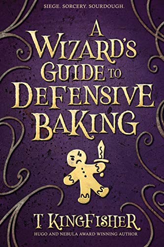 A Wizard’s Guide to Defensive Baking — T. Kingfisher